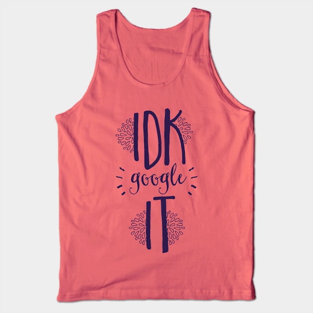 I Don't Know Google It! Tank Top by CoffeeandTeas